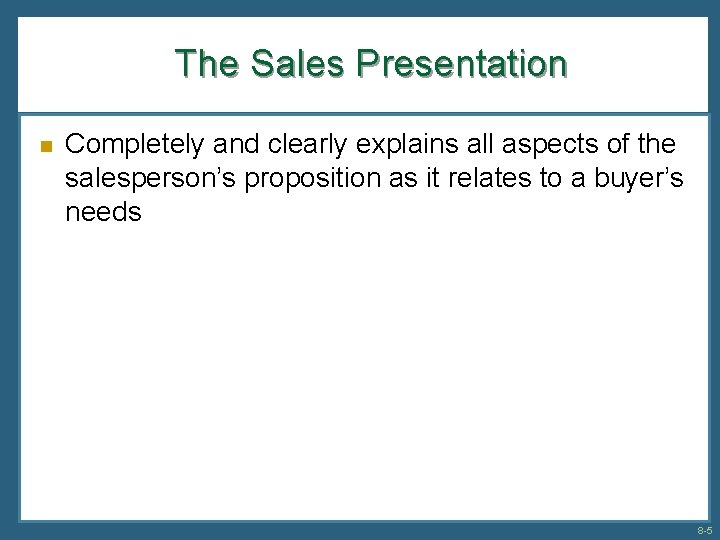 The Sales Presentation n Completely and clearly explains all aspects of the salesperson’s proposition