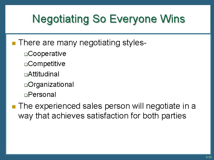 Negotiating So Everyone Wins n There are many negotiating styles. Cooperative q. Competitive q.