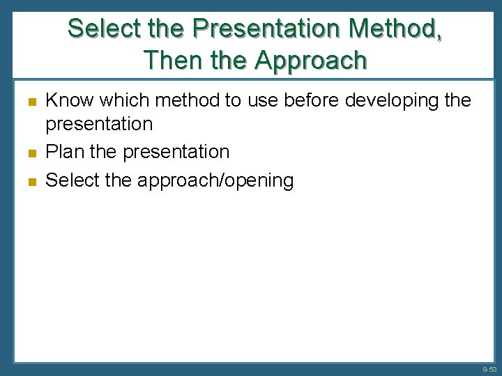 Select the Presentation Method, Then the Approach n n n Know which method to