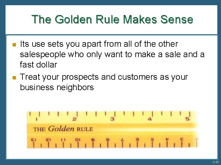 The Golden Rule Makes Sense n n Its use sets you apart from all