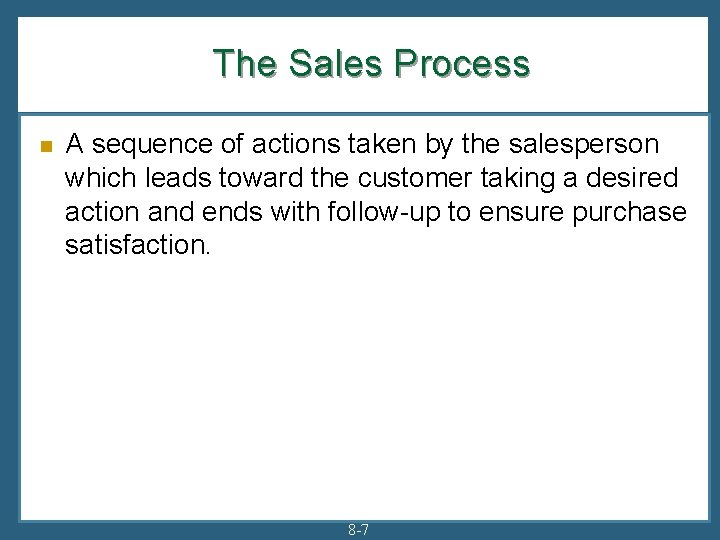 The Sales Process n A sequence of actions taken by the salesperson which leads