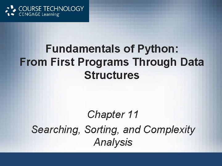 Fundamentals of Python: From First Programs Through Data Structures Chapter 11 Searching, Sorting, and