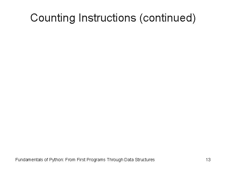 Counting Instructions (continued) Fundamentals of Python: From First Programs Through Data Structures 13 