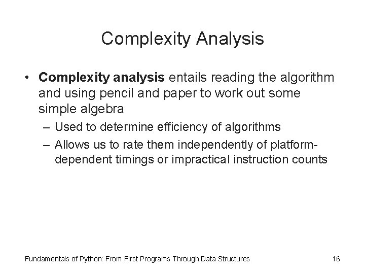 Complexity Analysis • Complexity analysis entails reading the algorithm and using pencil and paper