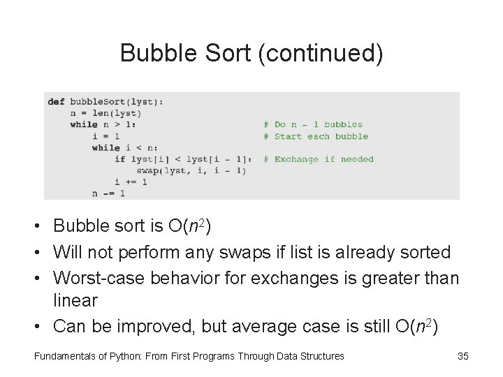 Bubble Sort (continued) • Bubble sort is O(n 2) • Will not perform any