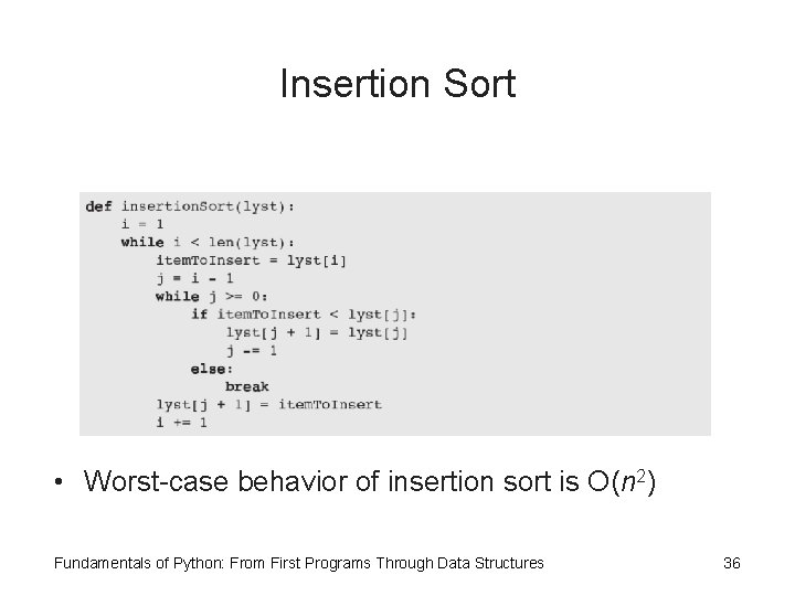 Insertion Sort • Worst-case behavior of insertion sort is O(n 2) Fundamentals of Python: