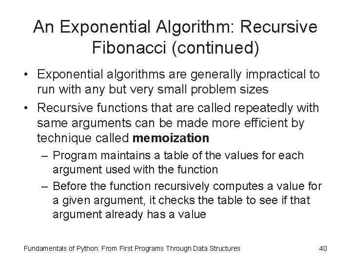 An Exponential Algorithm: Recursive Fibonacci (continued) • Exponential algorithms are generally impractical to run