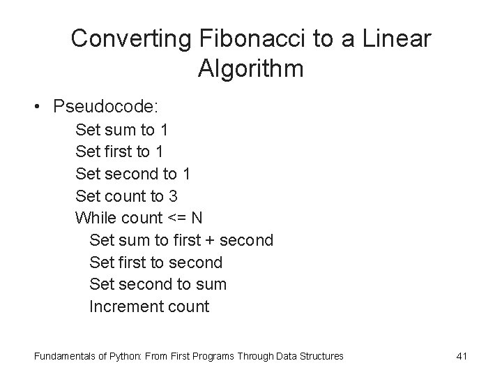 Converting Fibonacci to a Linear Algorithm • Pseudocode: Set sum to 1 Set first