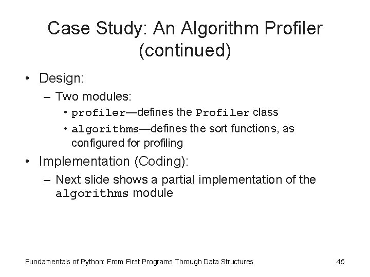 Case Study: An Algorithm Profiler (continued) • Design: – Two modules: • profiler—defines the