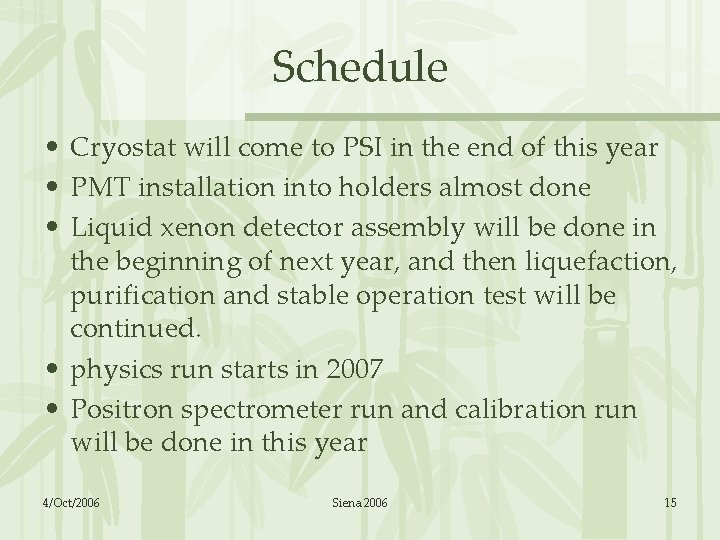 Schedule • Cryostat will come to PSI in the end of this year •