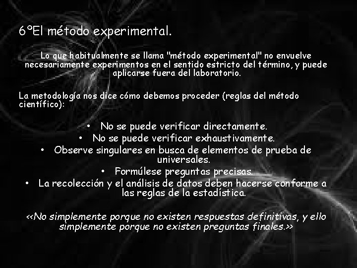 6ºEl método experimental. Lo que habitualmente se llama "método experimental" no envuelve necesariamente experimentos
