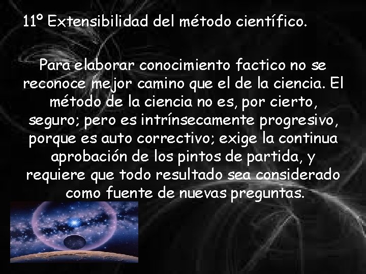 11º Extensibilidad del método científico. Para elaborar conocimiento factico no se reconoce mejor camino