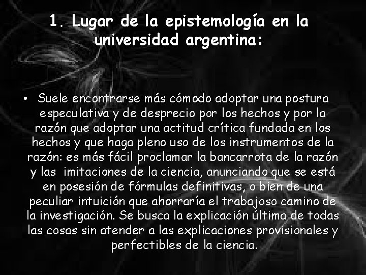 1. Lugar de la epistemología en la universidad argentina: • Suele encontrarse más cómodo