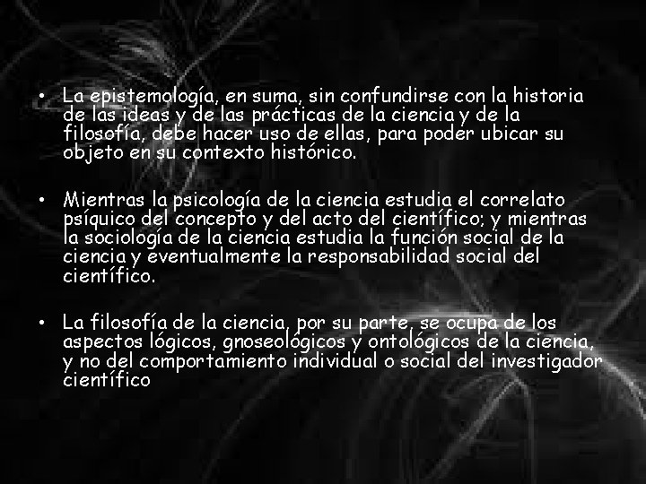  • La epistemología, en suma, sin confundirse con la historia de las ideas