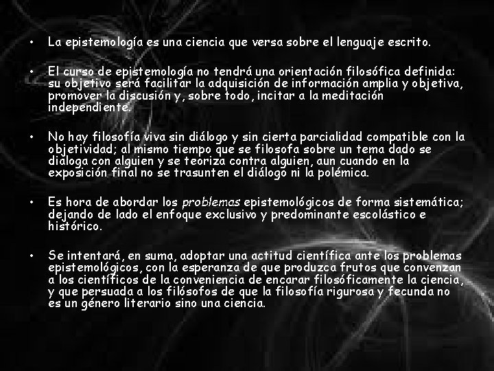  • La epistemología es una ciencia que versa sobre el lenguaje escrito. •