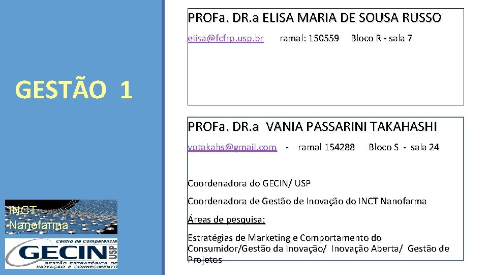 PROFa. DR. a ELISA MARIA DE SOUSA RUSSO elisa@fcfrp. usp. br ramal: 150559 Bloco