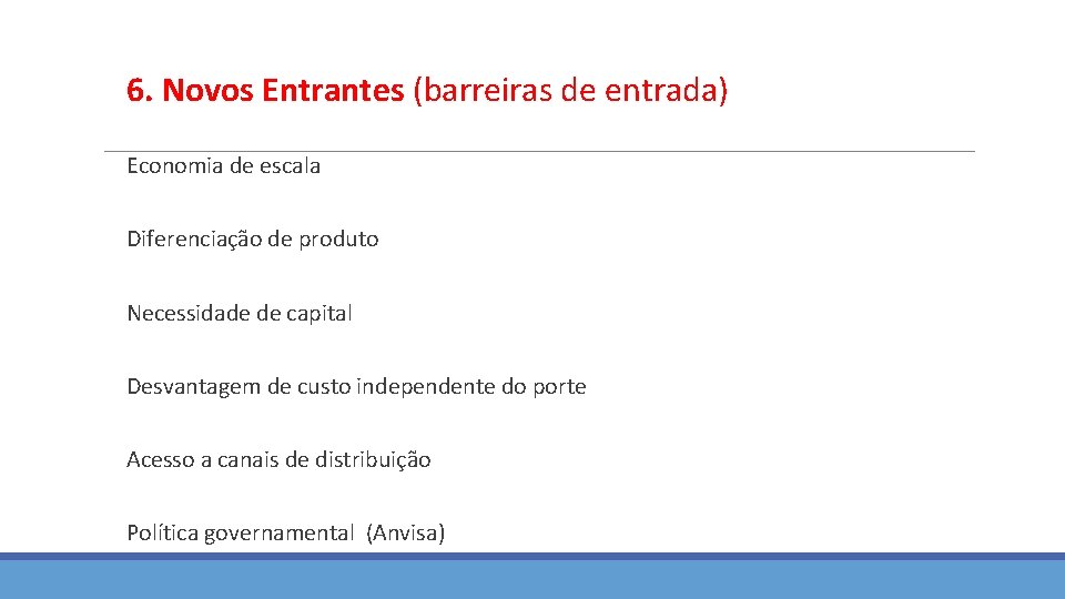 6. Novos Entrantes (barreiras de entrada) Economia de escala Diferenciação de produto Necessidade de