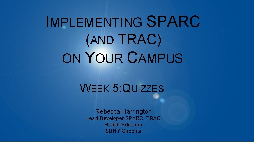 WEEK 5: QUIZZES IMPLEMENTING SPARC (AND TRAC) ON YOUR CAMPUS WEEK 5: QUIZZES Rebecca
