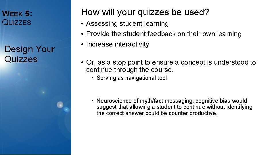 WEEK 5: QUIZZES Design Your Quizzes How will your quizzes be used? • Assessing