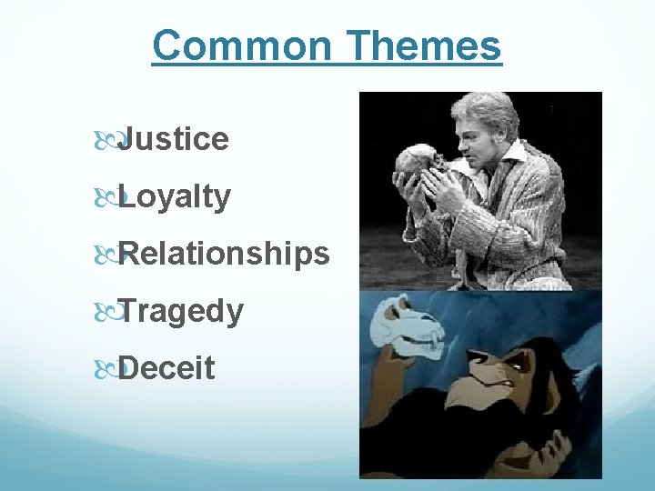 Common Themes Justice Loyalty Relationships Tragedy Deceit Common Themes Justice Loyalty Relationships Tragedy Deceit