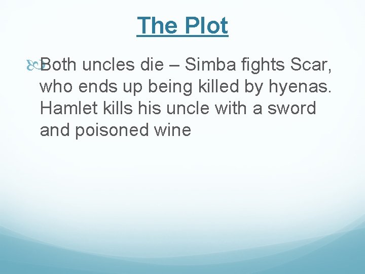 The Plot Both uncles die – Simba fights Scar, who ends up being killed The Plot Both uncles die – Simba fights Scar, who ends up being killed