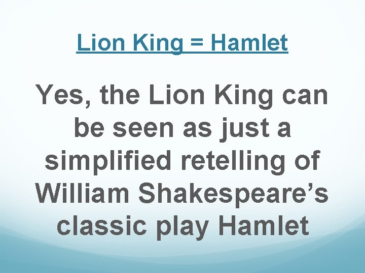 Lion King = Hamlet Yes, the Lion King can be seen as just a Lion King = Hamlet Yes, the Lion King can be seen as just a