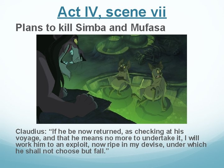 Act IV, scene vii Plans to kill Simba and Mufasa Claudius: “If he be Act IV, scene vii Plans to kill Simba and Mufasa Claudius: “If he be