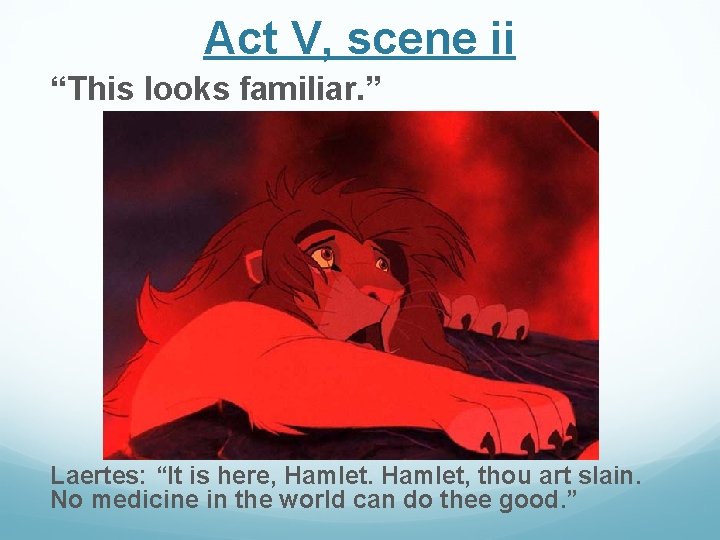 Act V, scene ii “This looks familiar. ” Laertes: “It is here, Hamlet, thou Act V, scene ii “This looks familiar. ” Laertes: “It is here, Hamlet, thou