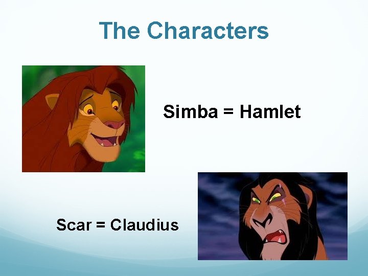 The Characters Simba = Hamlet Scar = Claudius The Characters Simba = Hamlet Scar = Claudius
