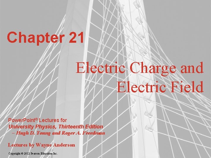 Chapter 21 Electric Charge and Electric Field Power. Point® Lectures for University Physics, Thirteenth