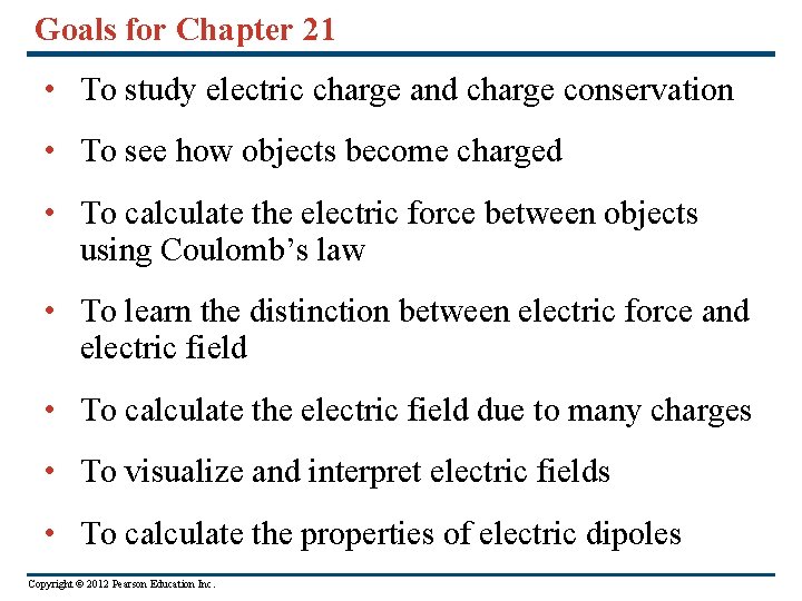 Goals for Chapter 21 • To study electric charge and charge conservation • To