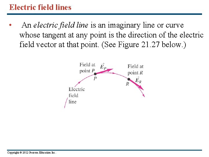 Electric field lines • An electric field line is an imaginary line or curve