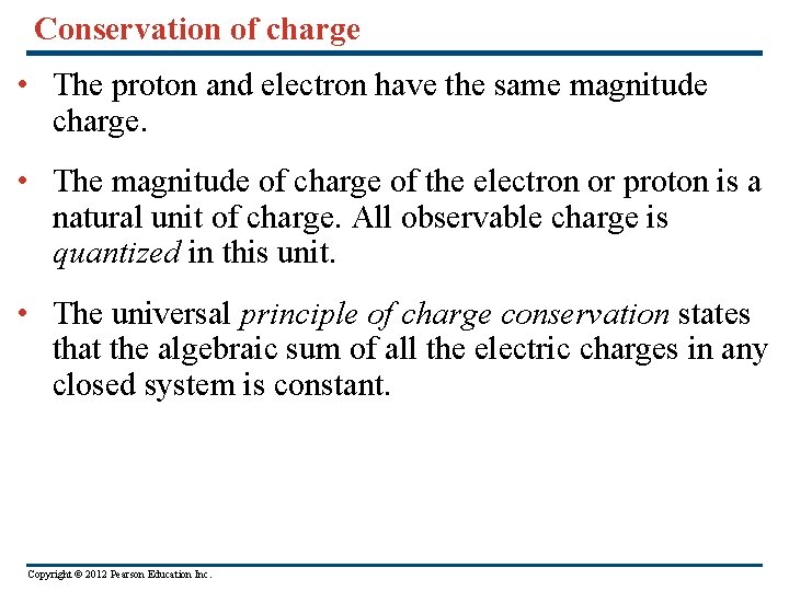 Conservation of charge • The proton and electron have the same magnitude charge. •
