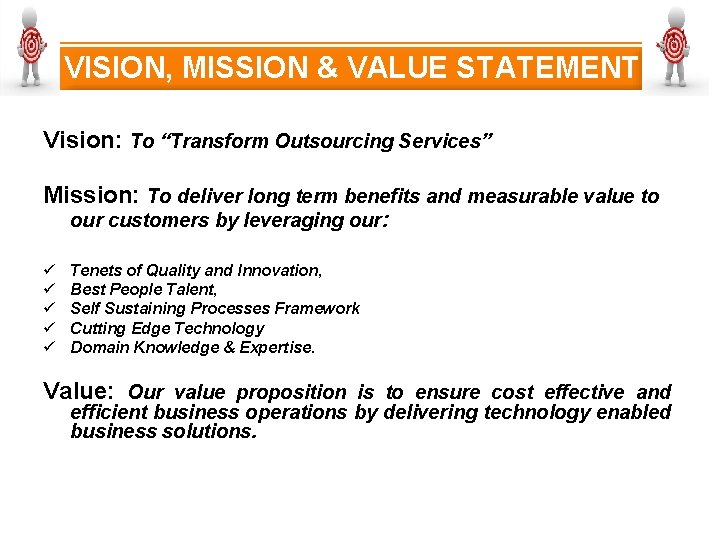 VISION, MISSION & VALUE STATEMENT Vision: To “Transform Outsourcing Services” Mission: To deliver long