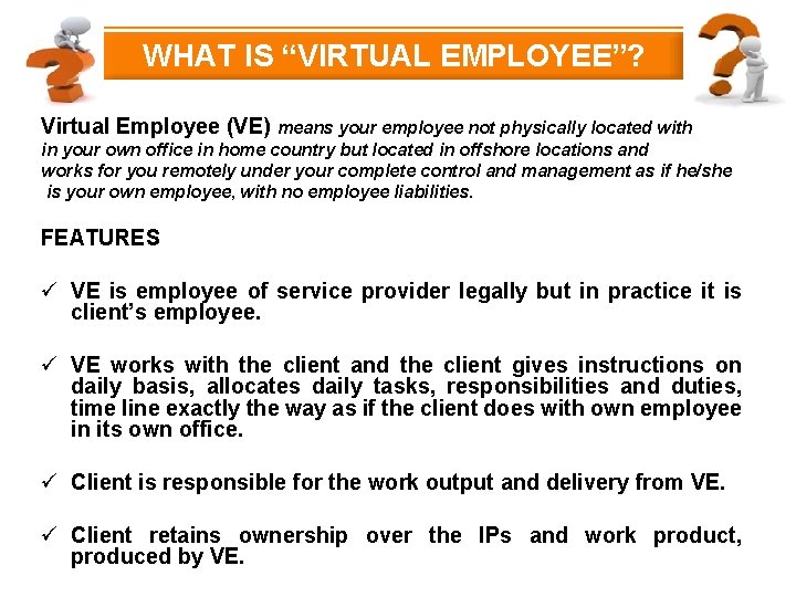 WHAT IS “VIRTUAL EMPLOYEE”? Virtual Employee (VE) means your employee not physically located with