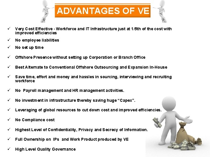ADVANTAGES OF VE ü Very Cost Effective - Workforce and IT Infrastructure just at