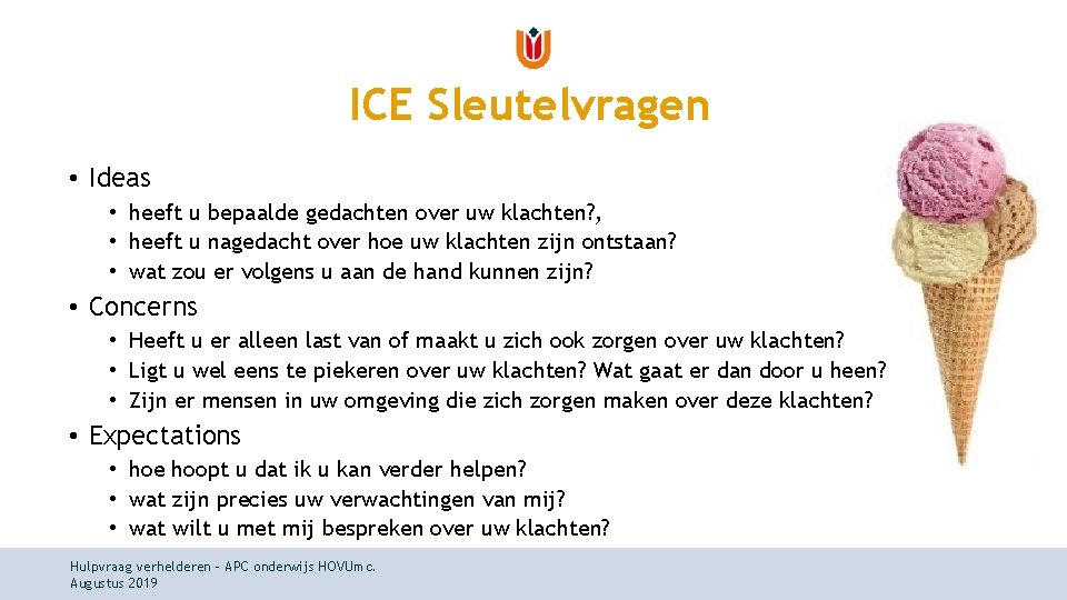 ICE Sleutelvragen • Ideas • heeft u bepaalde gedachten over uw klachten? , • ICE Sleutelvragen • Ideas • heeft u bepaalde gedachten over uw klachten? , •