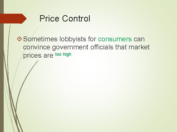 Price Control Sometimes lobbyists for consumers can convince government officials that market prices are