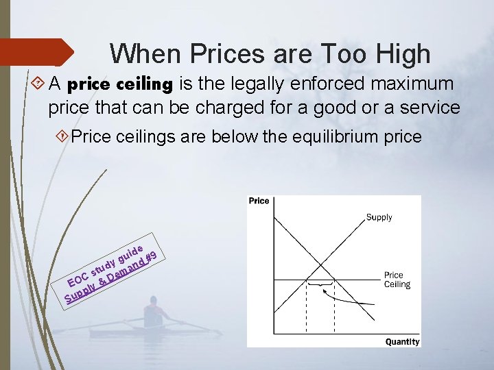 When Prices are Too High A price ceiling is the legally enforced maximum price