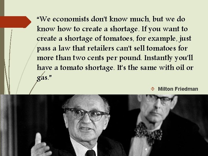 “We economists don't know much, but we do know how to create a shortage.