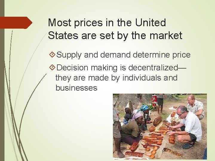Most prices in the United States are set by the market Supply and demand