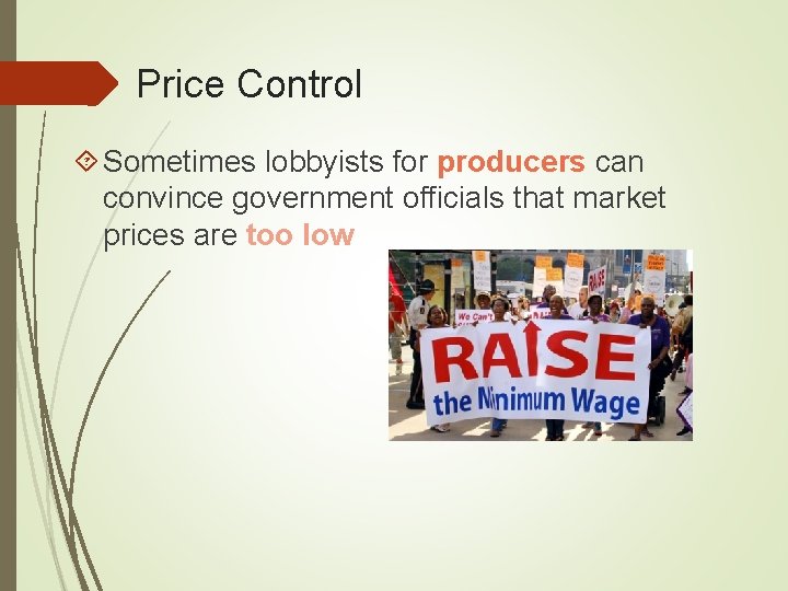 Price Control Sometimes lobbyists for producers can convince government officials that market prices are