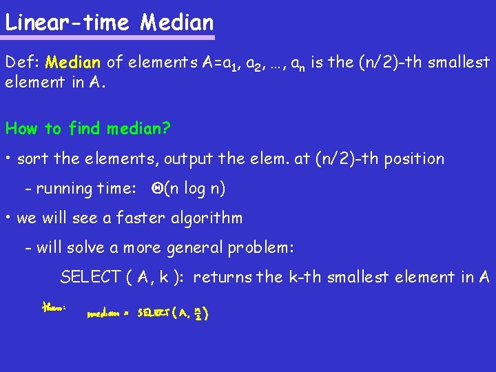 Linear-time Median Def: Median of elements A=a 1, a 2, …, an is the