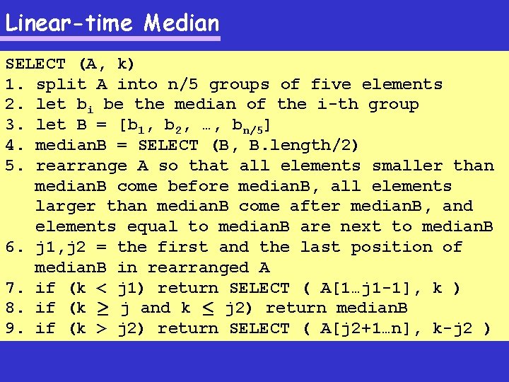 Linear-time Median SELECT (A, k) 1. split A into n/5 groups of five elements