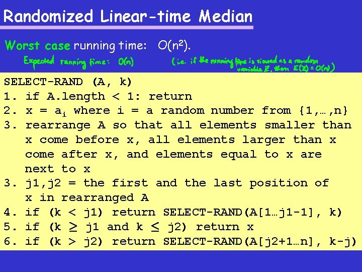 Randomized Linear-time Median Worst case running time: O(n 2). SELECT-RAND (A, k) 1. if