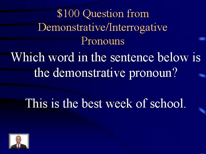 $100 Question from Demonstrative/Interrogative Pronouns Which word in the sentence below is the demonstrative
