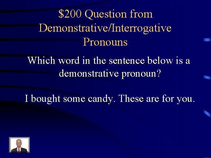 $200 Question from Demonstrative/Interrogative Pronouns Which word in the sentence below is a demonstrative