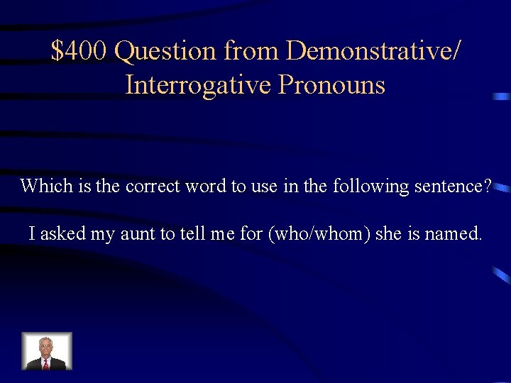 $400 Question from Demonstrative/ Interrogative Pronouns Which is the correct word to use in