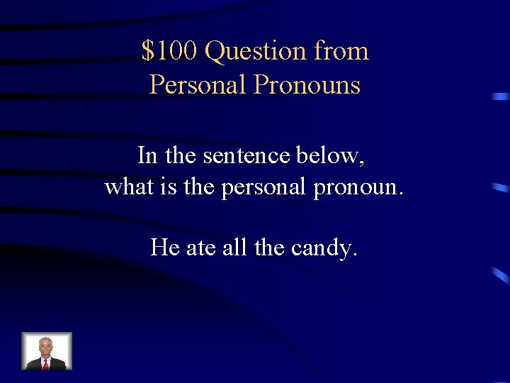 $100 Question from Personal Pronouns In the sentence below, what is the personal pronoun.