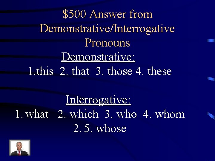 $500 Answer from Demonstrative/Interrogative Pronouns Demonstrative: 1. this 2. that 3. those 4. these